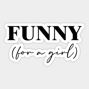 Funny For A Girl Sticker